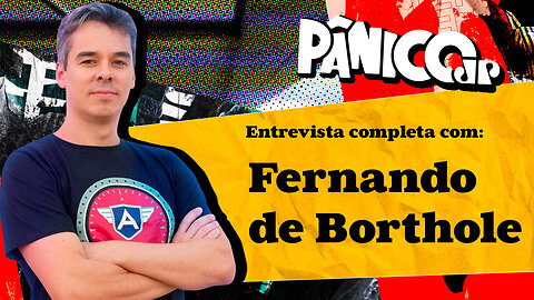 PÂNICO ENTREVISTA FERNANDO DE BORTHOLE; CONFIRA NA ÍNTEGRA