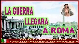 MENSAJE DE MARIA SANTISIMA A GISELLA CARDIA LA GUERRA LLEGARA A ROMA