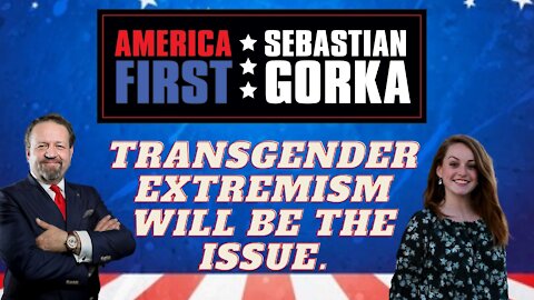 Transgender extremism will be the issue. Mary Margaret Olohan with Sebastian Gorka on AMERICA First