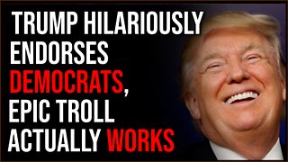 Trump Hilariously Endorses DEMOCRATS, Epic Troll Actually Works