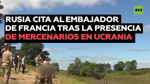 Rusia exige explicaciones a Francia por la presencia de sus mercenarios en Ucrania