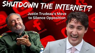 Trudeau Trying to Shutdown the Internet? This Should Terrify You...
