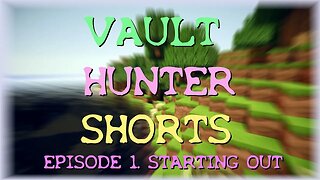 Vault Hunter Shorts EP 1. (Starting Out)