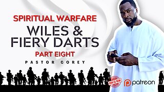 Spiritual Warfare | Wiles & Fiery Darts | Part Eight | Pastor Corey