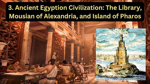 3. Ancient Egyptian Civilization The Library, Miesian of Alexandria, and Island of Pharos