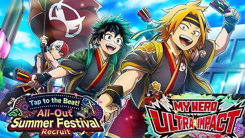 My Hero Ultra Impact(Global): Tap to The Beat! All-Out Summer Festival Step Up Recruit