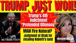 Trump Won! 4th Indictment! Maui Fires Natural? Ahab & Naboth 8-16-23