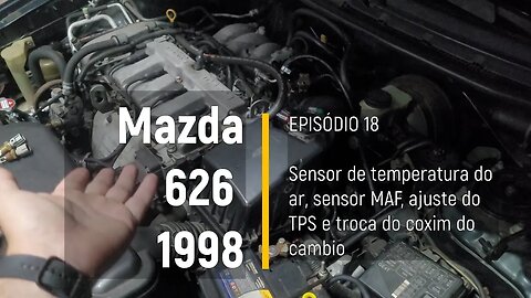 MAZDA 626 1998 - Sensor de temperatura, ajuste do TPS, sensor MAF e mais diagnóstico - Episódio 18