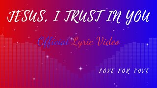 Jesus, I Trust In You (Official Lyric Video) 7/8