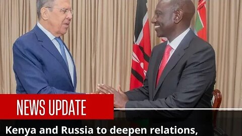 RUSSIA FOREIGN MINISTER IN KENYA AND BUUNDI TO TALK ABOUT NUCLEAR ENERGY AND BRICKS