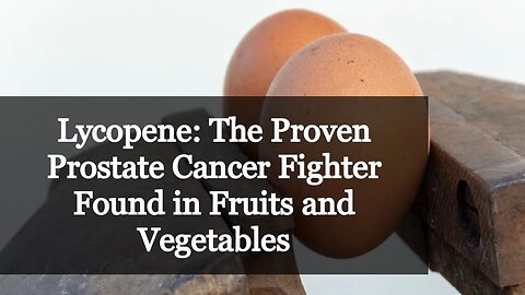 Lycopene The Proven Prostate Cancer Fighter Found in Fruits and Vegetables
