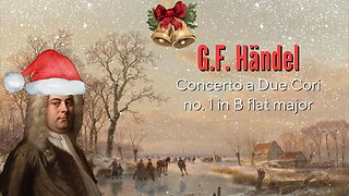 G.F. Handel: Concerto a Due Cori No. 1 in B flat major [HWV 332] 🎁🎄🎁