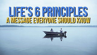 Life’s 6 Principles: A Message Everyone Should Know