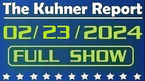 The Kuhner Report 02/23/2024 [FULL SHOW] NY AG Letitia James says she's prepared to seize Trump's buildings if he can't pay his $354M civil fraud fine