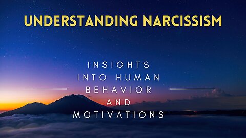 08 - Understanding Narcissism - Insights into Human Behavior and Motivations