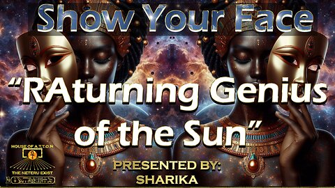 Show Your Face: RAturning Genius of the Sun ~ By: SHARIKA ~ House of ATTON