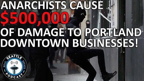 Portland police: Anarchists damage businesses in downtown Portland; damage in excess of $500K