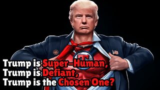 "We just learned Trump is Super-Human, Trump is Defiant, Trump is the Chosen One"