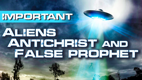 IMPORTANT: Aliens Antichrist & False Prophet 06/02/2022