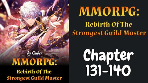 MMORPG : Rebirth Of The Strongest Guild Master Novel Chapter 131-140 | Audiobook