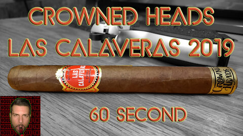 60 SECOND CIGAR REVIEW - Crowned Heads Las Calaveras 2019
