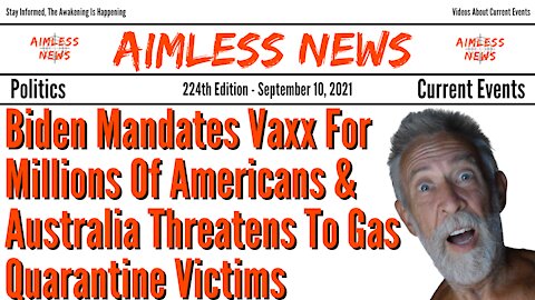 Biden Mandates Vaxx For 100 Million Americans & Australia Gassing Quarantine Victims