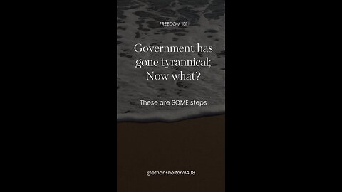 GOVERNMENT HAS GONE TYRANNICAL; NOW WHAT