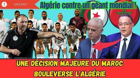 Le Maroc prend une décision cruciale qui perturbe l'Algérie-Un match amical face à un géant mondial.