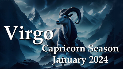 Virgo - Capricorn Season January 2024