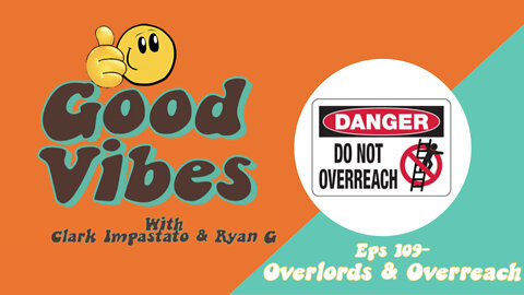 Eps. 109 - Overlords & Overreach