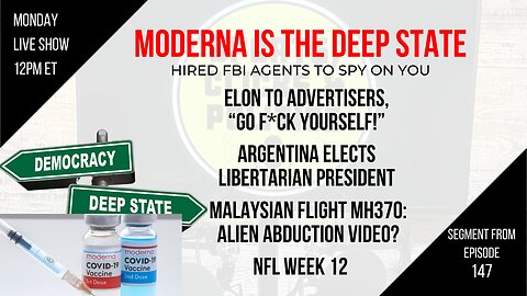 EP147: Moderna is Deep State, Elon vs Advertisers, Libertarian President Elected, MH370 Abducted?