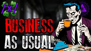 Business As Usual | 4chan /x/ Creepy Workplace Greentext Stories Thread