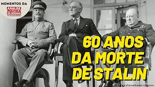 60º aniversário da morte de Stalin - Momentos Análise Politica da Semana