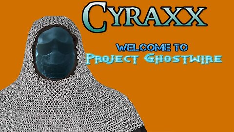 Cyraxx - Welcome to Project Ghostwire