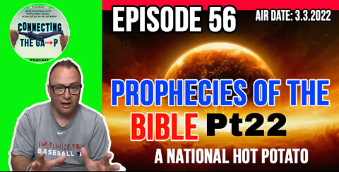 Episode 56 - Prophecies of the Bible Pt. 22 - A National Hot Potato