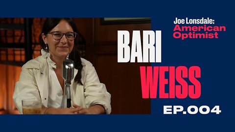 EP 4: Bari Weiss: Defending Western Civilization, and Building New Institutions