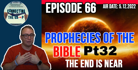 Episode 66 - Prophecies of the Bible Pt. 32 - The End Is Near