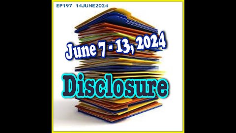 EP197: DISCLOSURE June 7-13, 2024