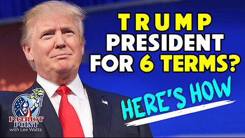 President Trump for 6 terms? - Here's how