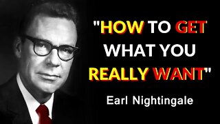 Earl Nightingale - HOW TO get what YOU really WANT (Episode 7)