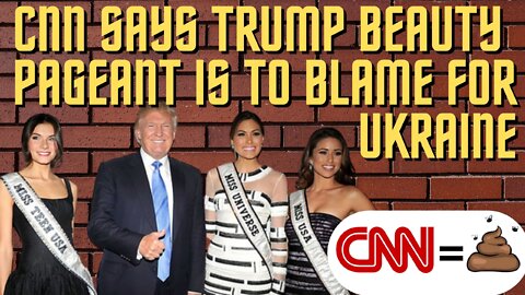Ep. 36 CNN Says Trump Beauty Pageant Caused Ukraine War