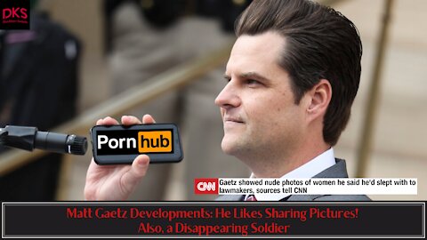 Matt Gaetz Developments: He Likes Sharing Pictures! Also, a Disappearing Soldier