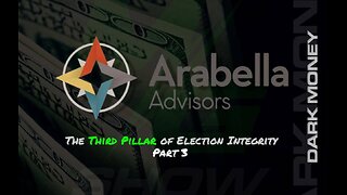 PART 3: ARABELLA ADVISORS THE THIRD PILLAR OF ELECTION INTEGRITY.