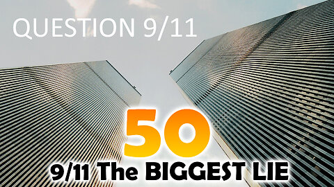 9/11 The BIGGEST LIE 50 - "QUESTION 9/11" - June 10 2024, By James Easton