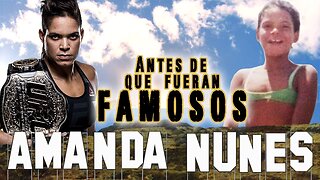 AMANDA NUNES - Antes De Que Fueran Famosos - UFC