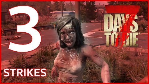 Infection strikes... and more! ~ 3 Strikes Ep. 2 [7 Days to Die]