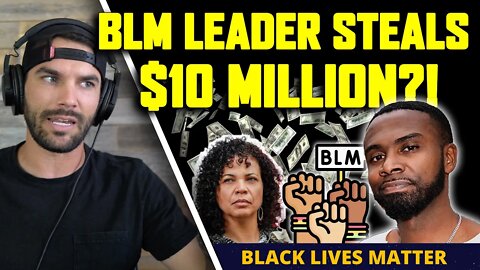 BLM Leader Accused of Stealing 10 MILLION DOLLARS