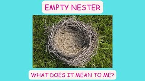 Empty Nester, What Does It Mean To Me?