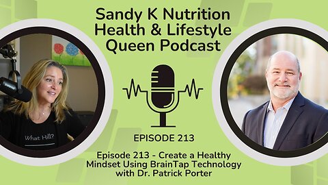 Episode 213 - Create a Healthy Mindset Using BrainTap Technology with Dr. Patrick Porter