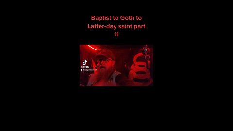 Baptist to Goth to Latter-day saint part 11